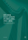 Image for Higher education in Ireland, 1922-2016: politics, policy and power in higher education in the Irish state