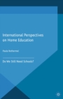 Image for International perspectives on home education: do we still need schools?