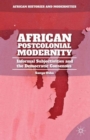 Image for African postcolonial modernity  : informal subjectivities and the democratic consensus