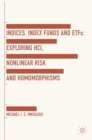 Image for Indices, index funds and ETFs  : exploring HCI, nonlinear risk and homomorphisms