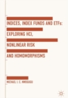 Image for Indices, index funds and ETFs: exploring HCI, nonlinear risk and homomorphisms