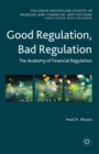 Image for Good regulation, bad regulation: the anatomy of financial regulation