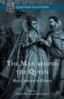 Image for The Man Behind the Queen: Male Consorts in History