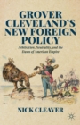 Image for Grover Cleveland&#39;s new foreign policy: arbitration, neutrality, and the dawn of American empire