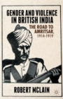 Image for Gender and Violence in British India : The Road to Amritsar, 1914-1919