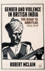 Image for Gender and Violence in British India: The Road to Amritsar, 1914-1919