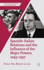 Image for Spanish-Italian relations and the influence of the major powers, 1943-1957
