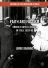 Image for Faith and fascism: catholic intellectuals in Italy, 1925-43