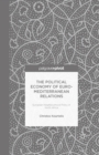 Image for The political economy of Euro-Mediterranean relations: European neighbourhood policy in North Africa