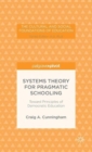 Image for Systems theory for pragmatic schooling  : toward principles of democratic education