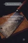 Image for Consuming gothic  : food and horror in film