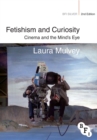 Image for Fetishism and Curiosity: Cinema and the Mind&#39;s Eye
