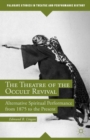 Image for The theatre of the occult revival  : alternative spiritual performance from 1875 to the present