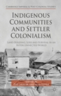 Image for Indigenous communities and settler colonialism: land holding, loss and survival in an interconnected world