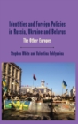 Image for Identities and Foreign Policies in Russia, Ukraine and Belarus: The Other Europes