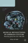 Image for Musical revolutions in German culture  : musicking against the grain, 1800-1980