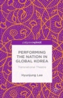 Image for Performing the nation in global Korea: transnational theatre
