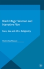 Image for Black magic woman and narrative film: race, sex and Afro-religiosity