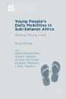Image for Young People&#39;s Daily Mobilities in Sub-Saharan Africa: Moving Young Lives