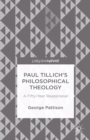 Image for Paul Tillich&#39;s philosophical theology: a fifty year reappraisal