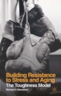 Image for Building Resistance to Stress and Aging: The Toughness Model
