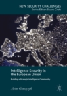 Image for Intelligence security in the European Union: building a strategic intelligence community