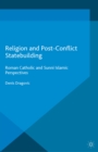 Image for Religion and post-conflict statebuilding: Roman Catholic and Sunni Islamic perspectives
