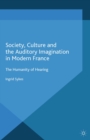 Image for Society, Culture and the Auditory Imagination in Modern France: The Humanity of Hearing
