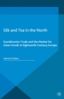 Image for Silk and tea in the North: Scandinavian trade and the market for Asian goods in eighteenth-century Europe