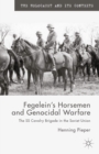 Image for Fegelein&#39;s Horsemen and Genocidal Warfare: The SS Cavalry Brigade in the Soviet Union