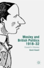 Image for Mosley and British politics 1918-32  : Oswald&#39;s odyssey