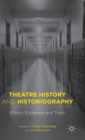 Image for Theatre history and historiography  : ethics, evidence and truth