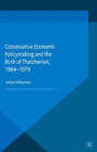Image for Conservative economic policymaking and the birth of Thatcherism, 1964-1979