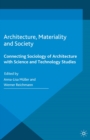 Image for Architecture, materiality and society: connecting sociology of architecture with science and technology studies