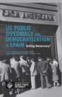 Image for US Public Diplomacy and Democratization in Spain: Selling Democracy?