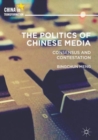 Image for The politics of Chinese media: consensus and contestation