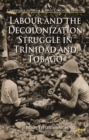 Image for Labour and the Decolonization Struggle in Trinidad and Tobago