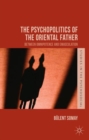 Image for The psychopolitics of the oriental father  : between omnipotence and emasculation