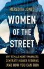 Image for Women of the street: why female money managers generate higher returns (and how you can too)
