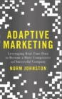 Image for Adaptive marketing  : leveraging real-time data to become a more competitive and successful company