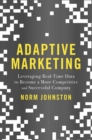 Image for Adaptive Marketing: Leveraging Real-Time Data to Become a More Competitive and Successful Company