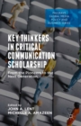 Image for Key Thinkers in Critical Communication Scholarship: From the Pioneers to the Next Generation