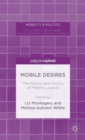 Image for Mobile desires  : the politics and erotics of mobility justice