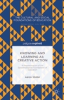 Image for Knowing and learning as creative action: a reexamination of the epistemological foundations of education