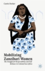 Image for Mobilizing Zanzibari women  : the struggle for respectability and self-reliance in colonial East Africa