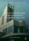 Image for Italian colonialism and resistances to empire, 1930-1970