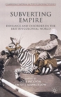 Image for Subverting empire  : deviance and disorder in the British colonial world