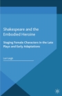 Image for Shakespeare and the embodied heroine: staging female characters in the late plays and early adaptations
