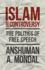 Image for Islam and controversy: the politics of free speech after Rushdie