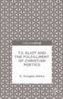 Image for T.S. Eliot and the fulfillment of Christian poetics